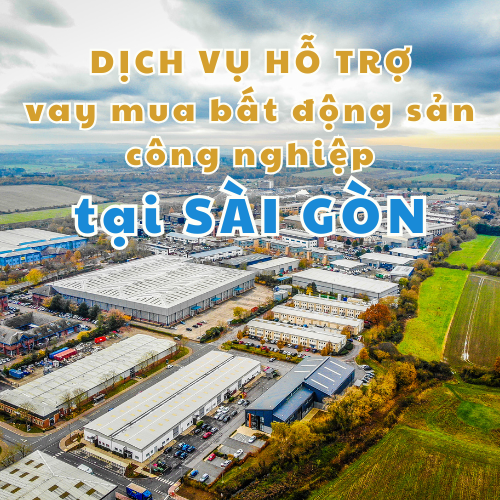 Dịch vụ hỗ trợ vay mua bất động sản công nghiệp tại Sài Gòn